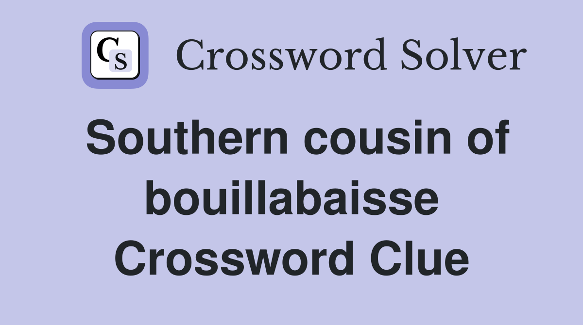 Southern cousin of bouillabaisse Crossword Clue