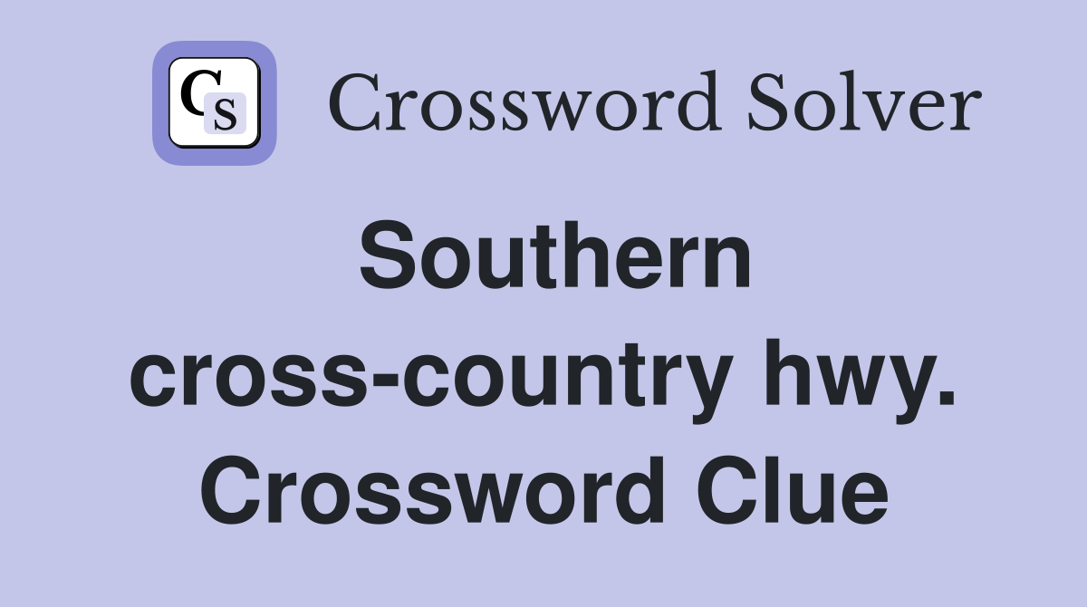 Southern cross-country hwy. Crossword Clue