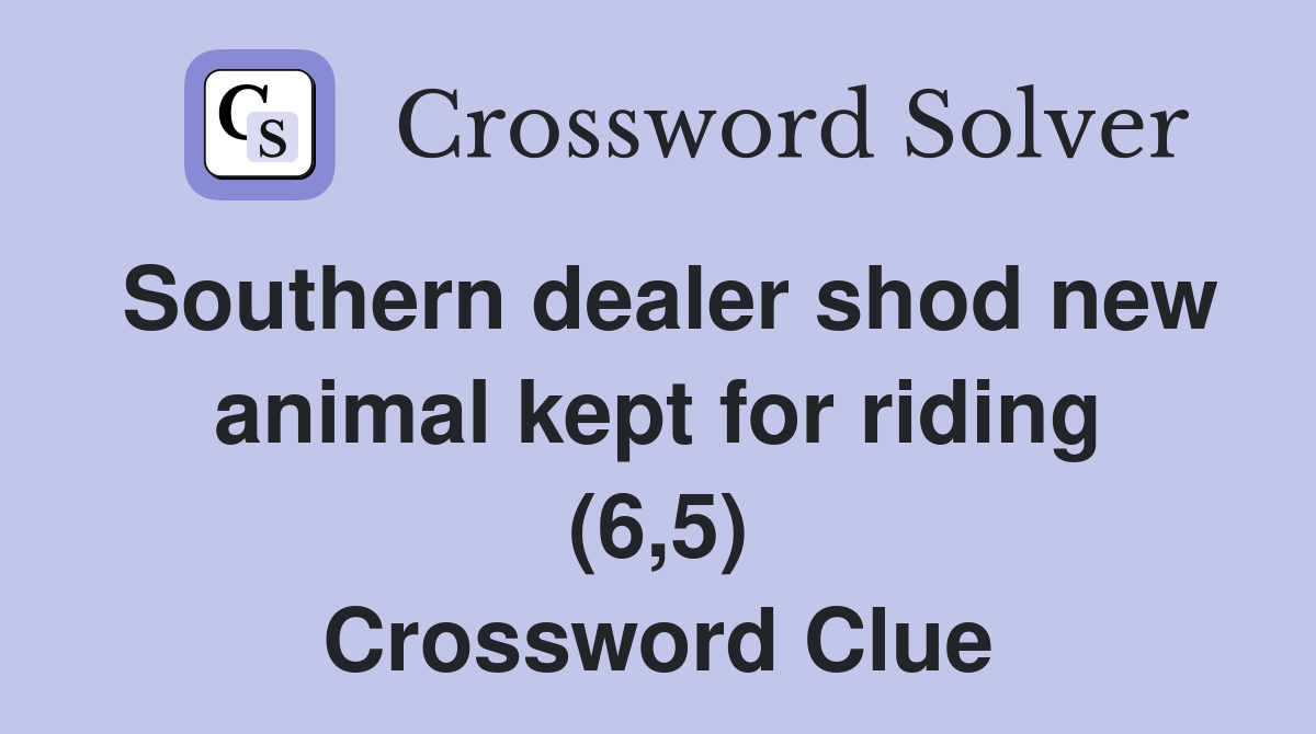 Southern dealer shod new animal kept for riding (6,5) Crossword Clue