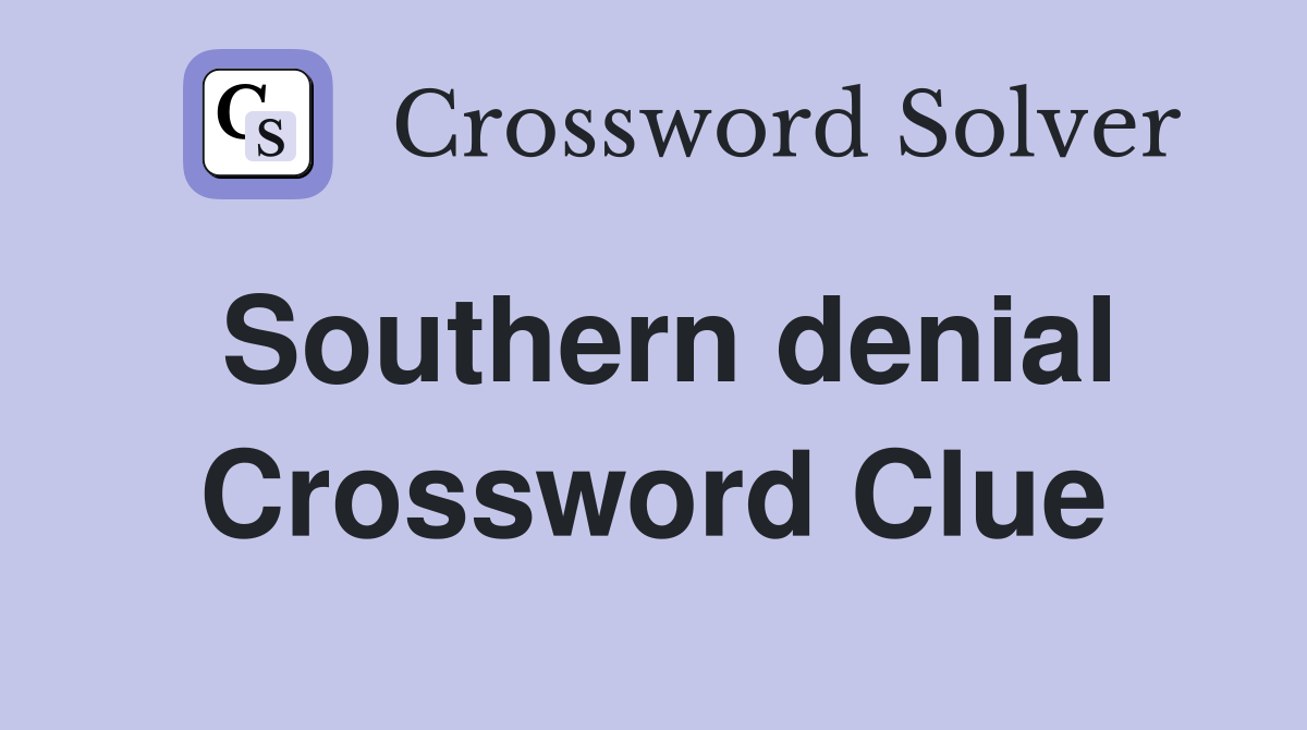 Southern denial Crossword Clue