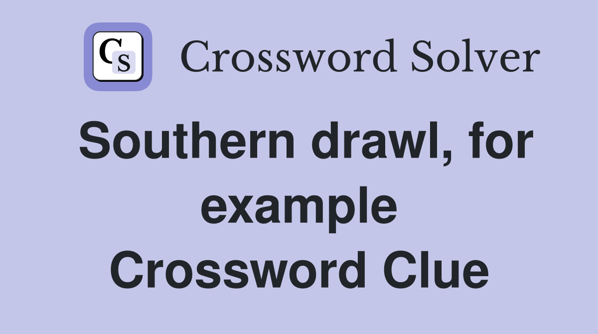Southern drawl, for example Crossword Clue