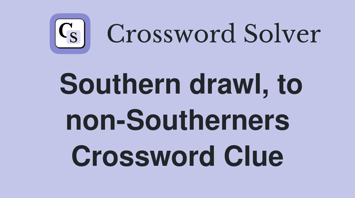 Southern drawl, to non-Southerners Crossword Clue