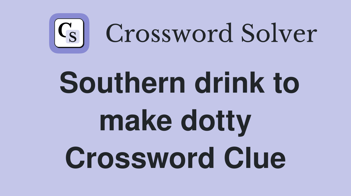Southern drink to make dotty Crossword Clue