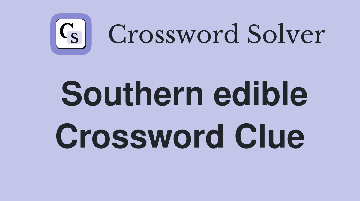 Southern edible Crossword Clue