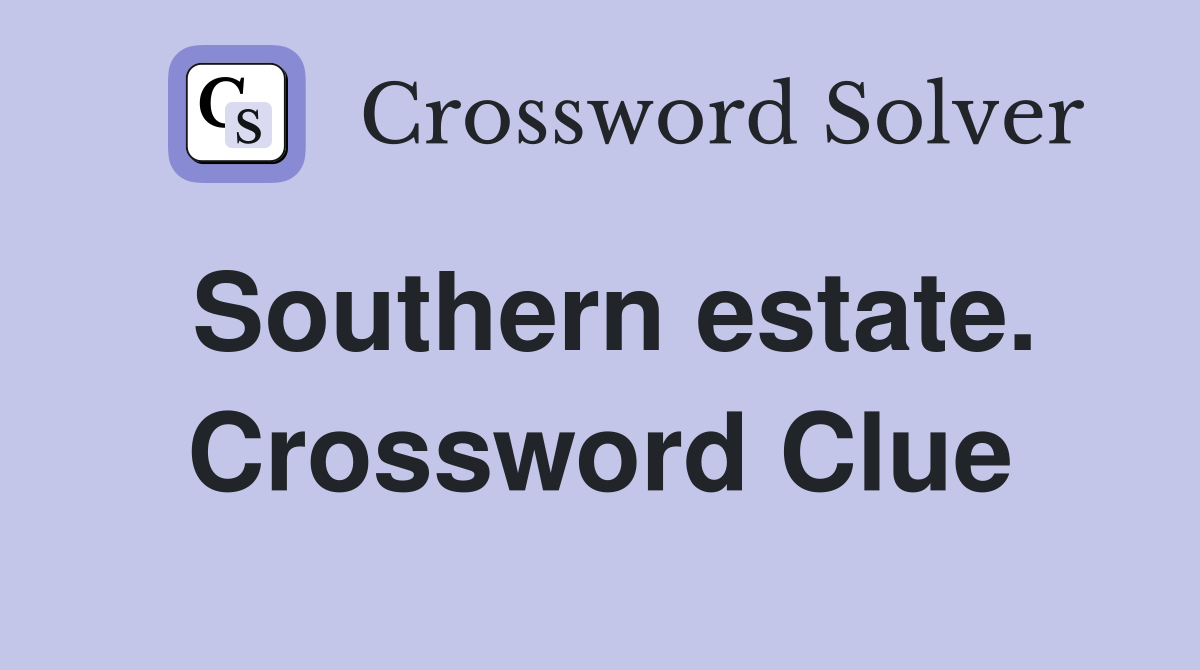 Southern estate. Crossword Clue