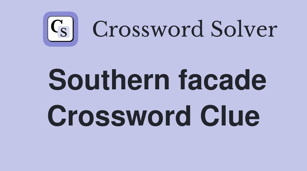 Southern facade Crossword Clue