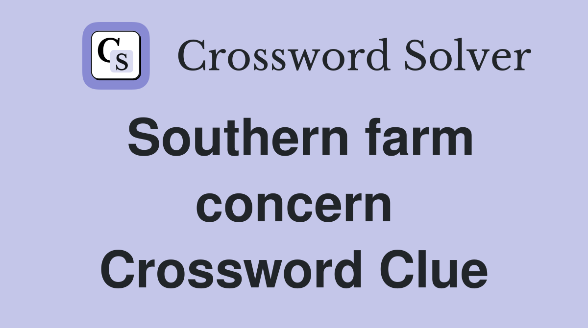Southern farm concern Crossword Clue