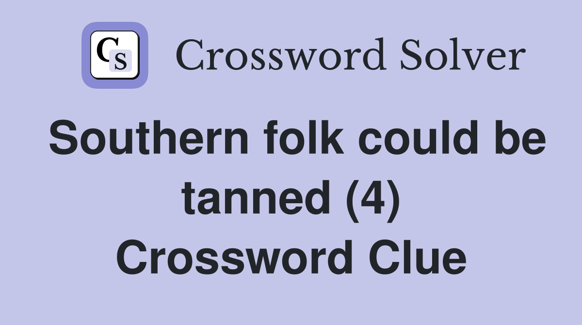 Southern folk could be tanned (4) Crossword Clue