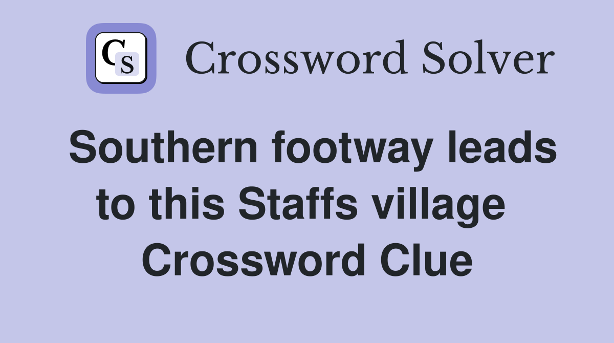Southern footway leads to this Staffs village  Crossword Clue