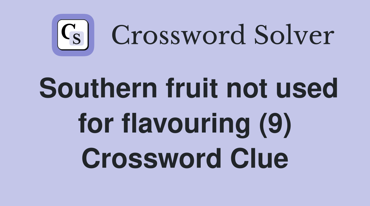 Southern fruit not used for flavouring (9) Crossword Clue