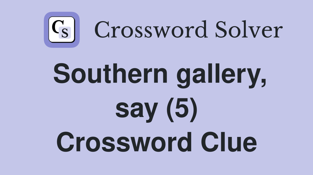 Southern gallery, say (5) Crossword Clue