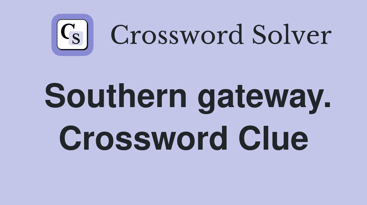 Southern gateway. Crossword Clue