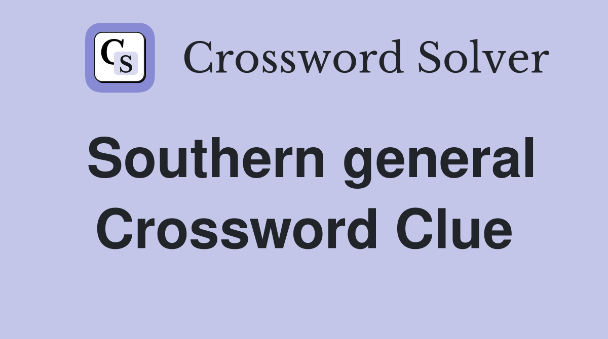 Southern general Crossword Clue