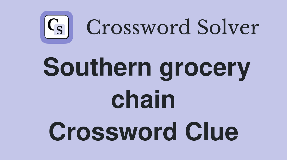 Southern grocery chain Crossword Clue