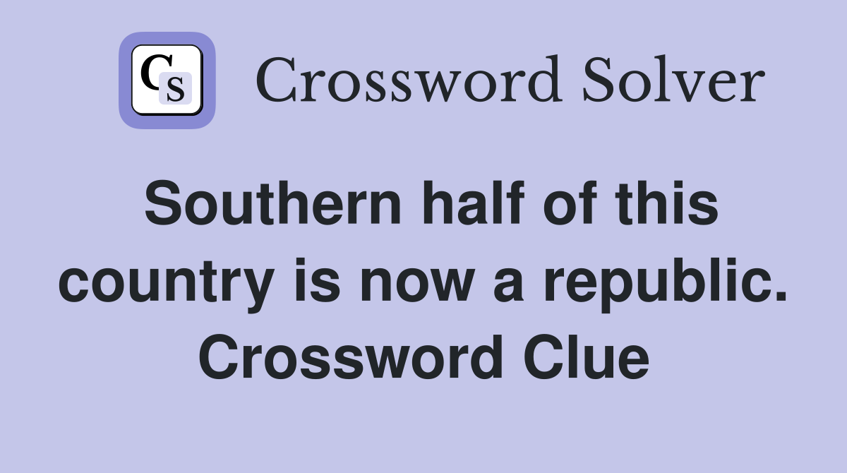 Southern half of this country is now a republic. Crossword Clue