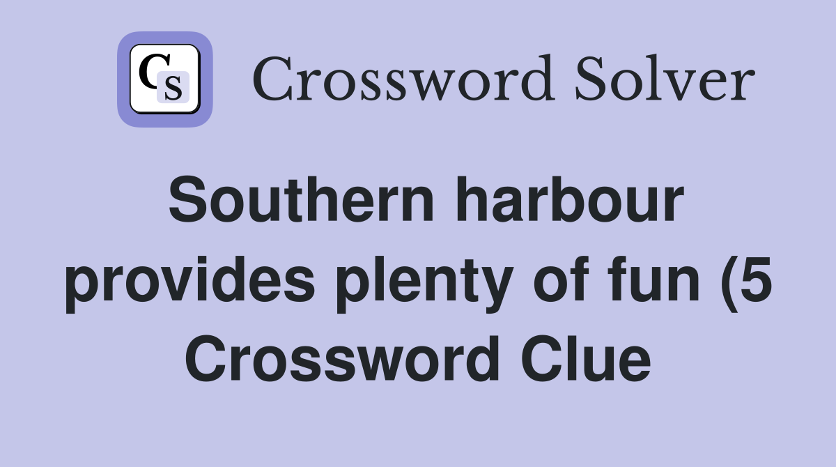 Southern harbour provides plenty of fun (5) Crossword Clue Answers Southern harbour provides plenty of fun (5) Crossword Clue Answers