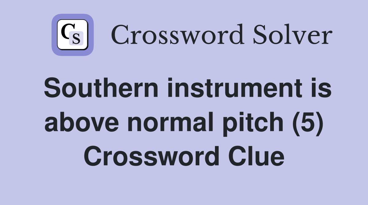Southern instrument is above normal pitch (5) Crossword Clue