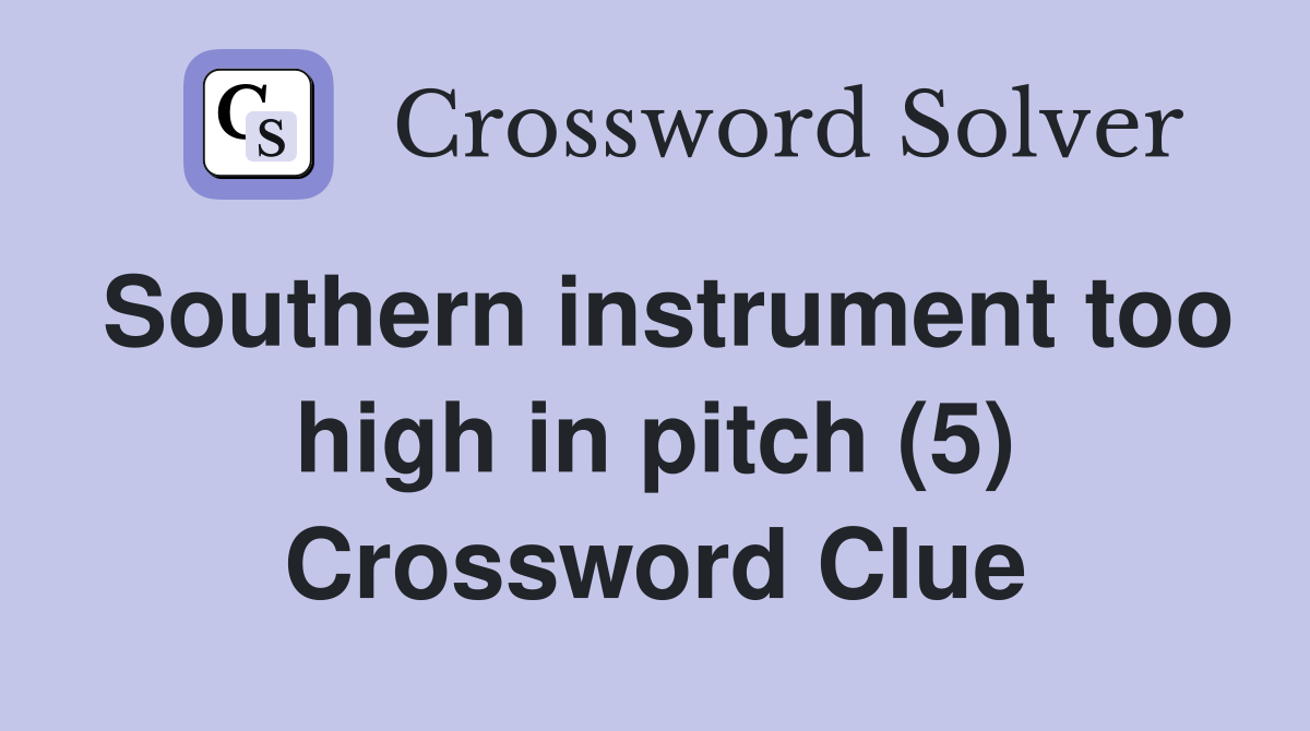 Southern instrument too high in pitch (5) Crossword Clue