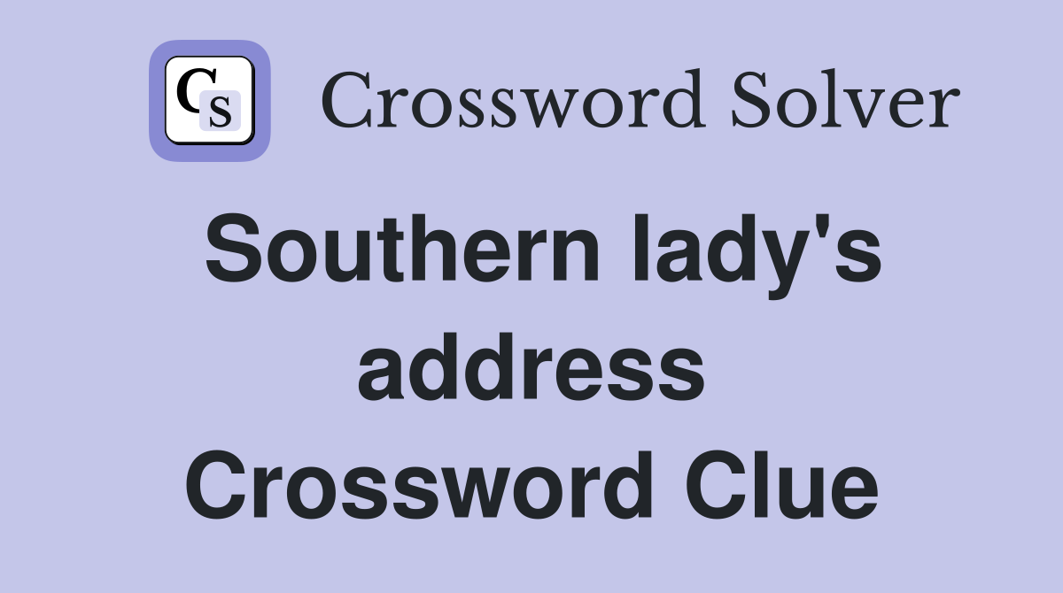 Southern lady's address Crossword Clue
