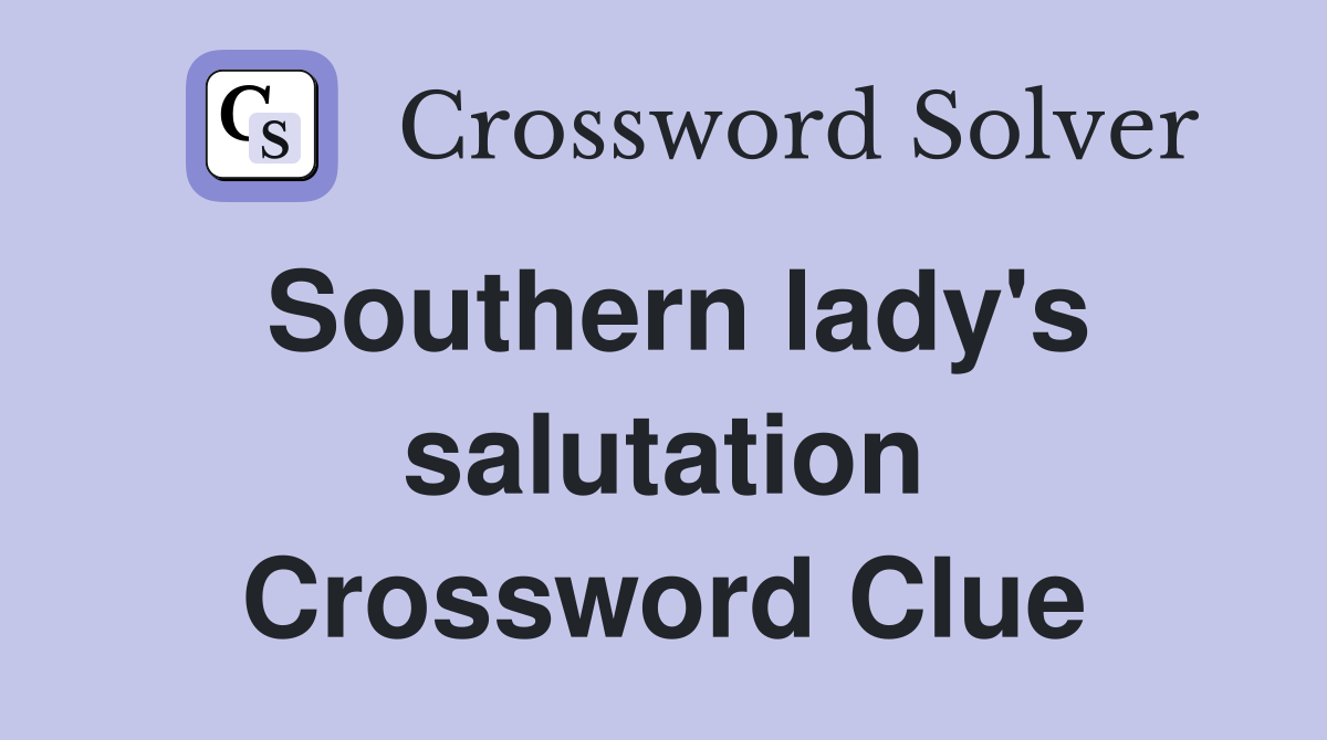 Southern lady's salutation Crossword Clue
