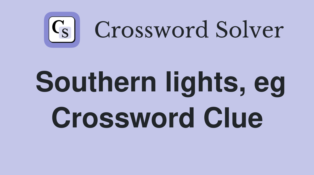 Southern lights, eg Crossword Clue