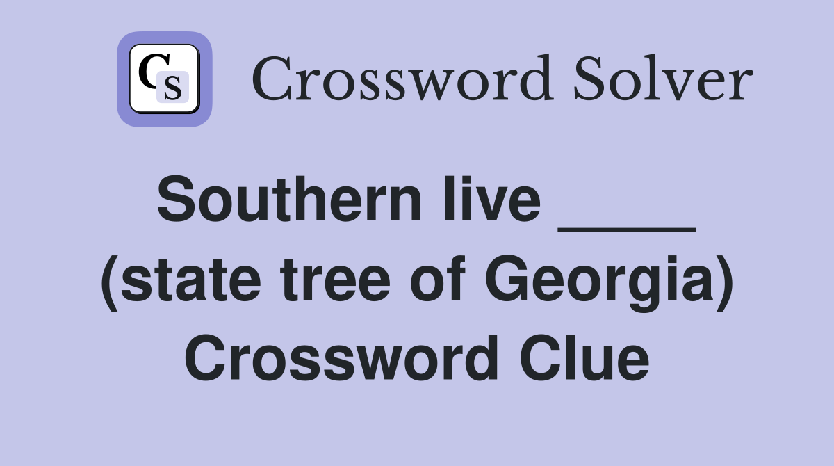 Southern live ____ (state tree of Georgia) Crossword Clue