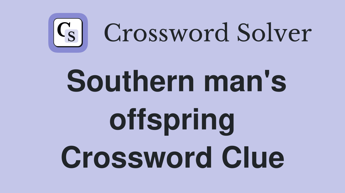 Southern man's offspring Crossword Clue