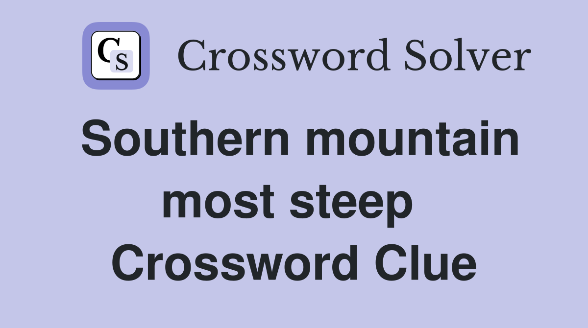 Southern mountain most steep  Crossword Clue