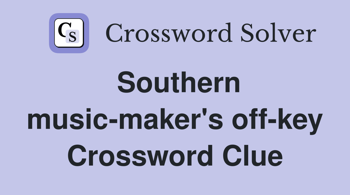 Southern music-maker's off-key Crossword Clue