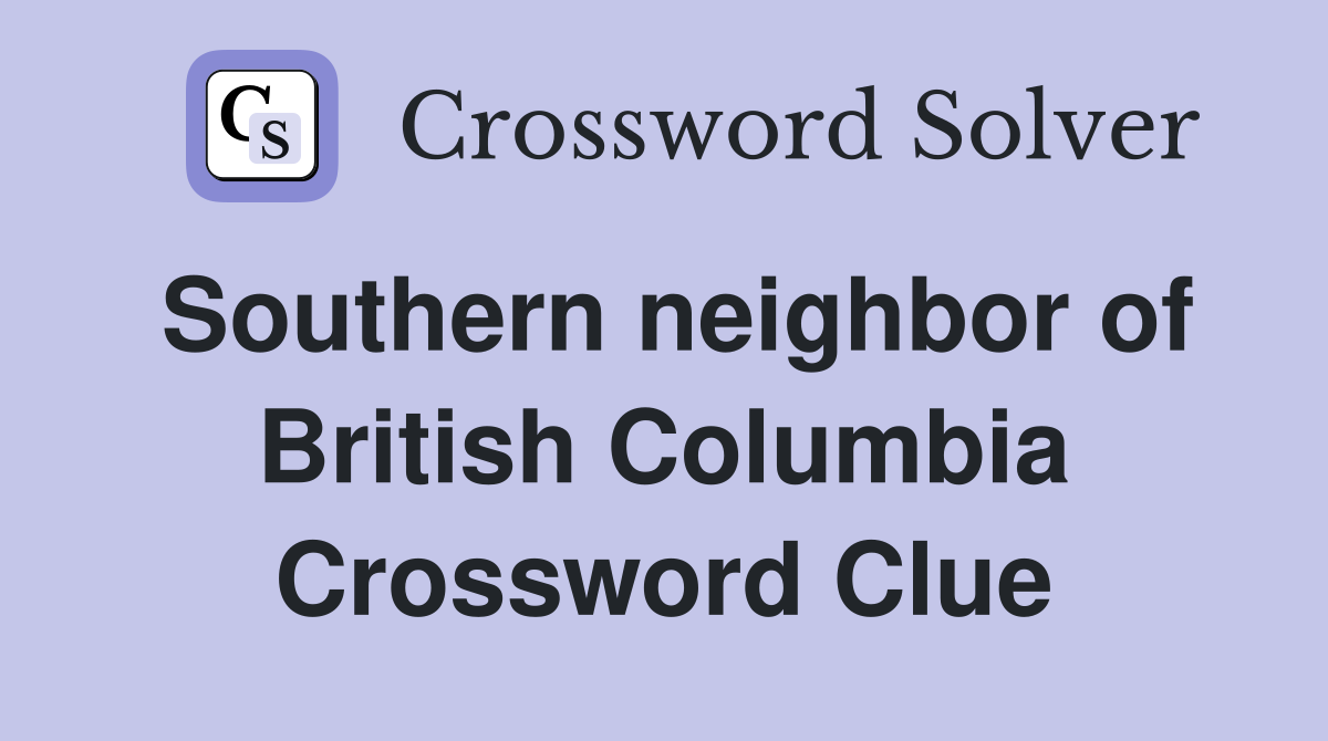 Southern neighbor of British Columbia Crossword Clue
