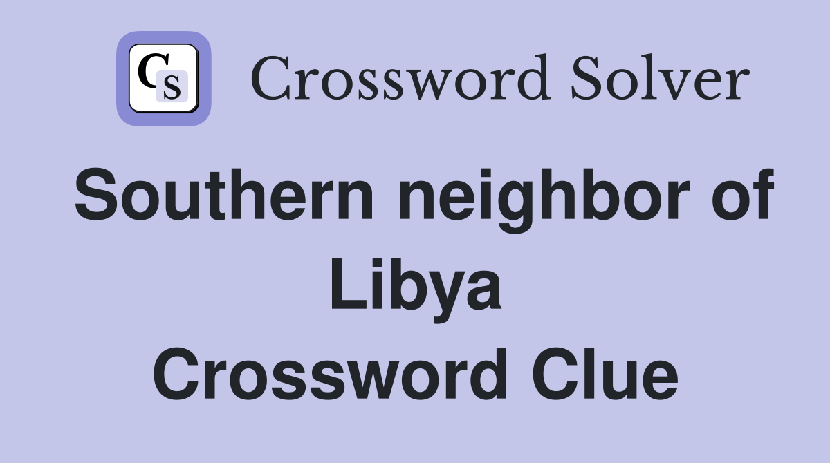 Southern neighbor of Libya Crossword Clue