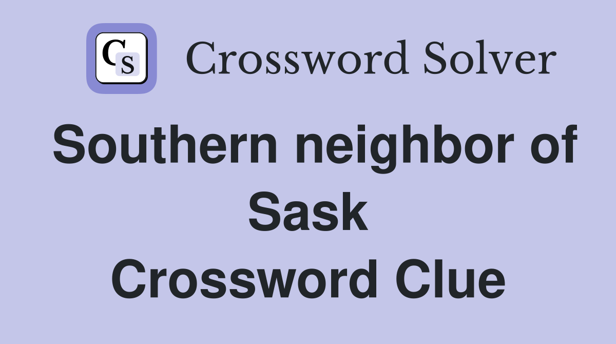 Southern neighbor of Sask Crossword Clue