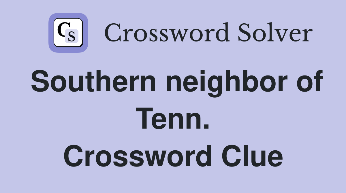 Southern neighbor of Tenn. Crossword Clue