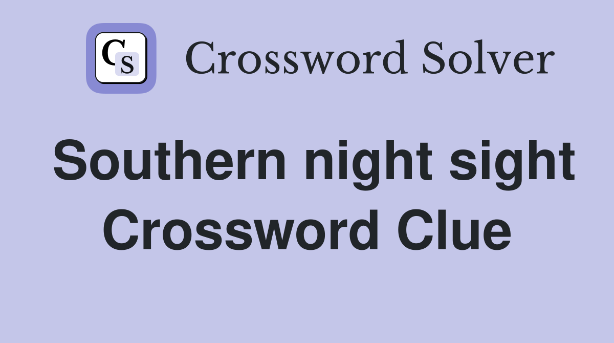 Southern night sight Crossword Clue