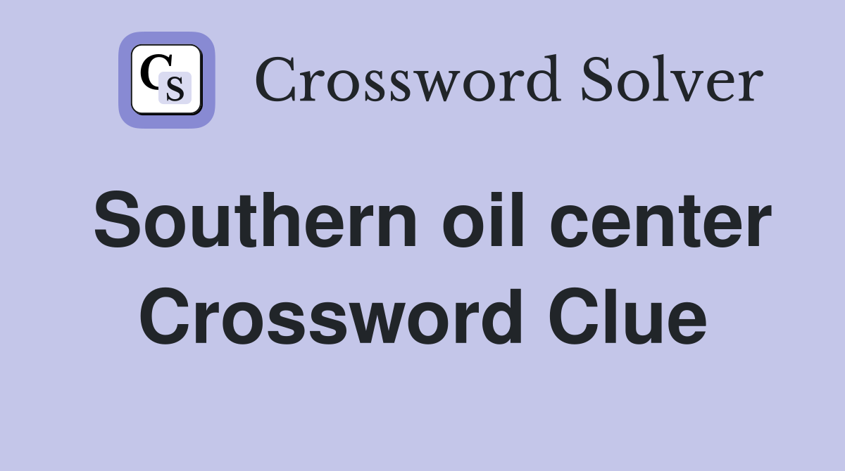 Southern oil center Crossword Clue