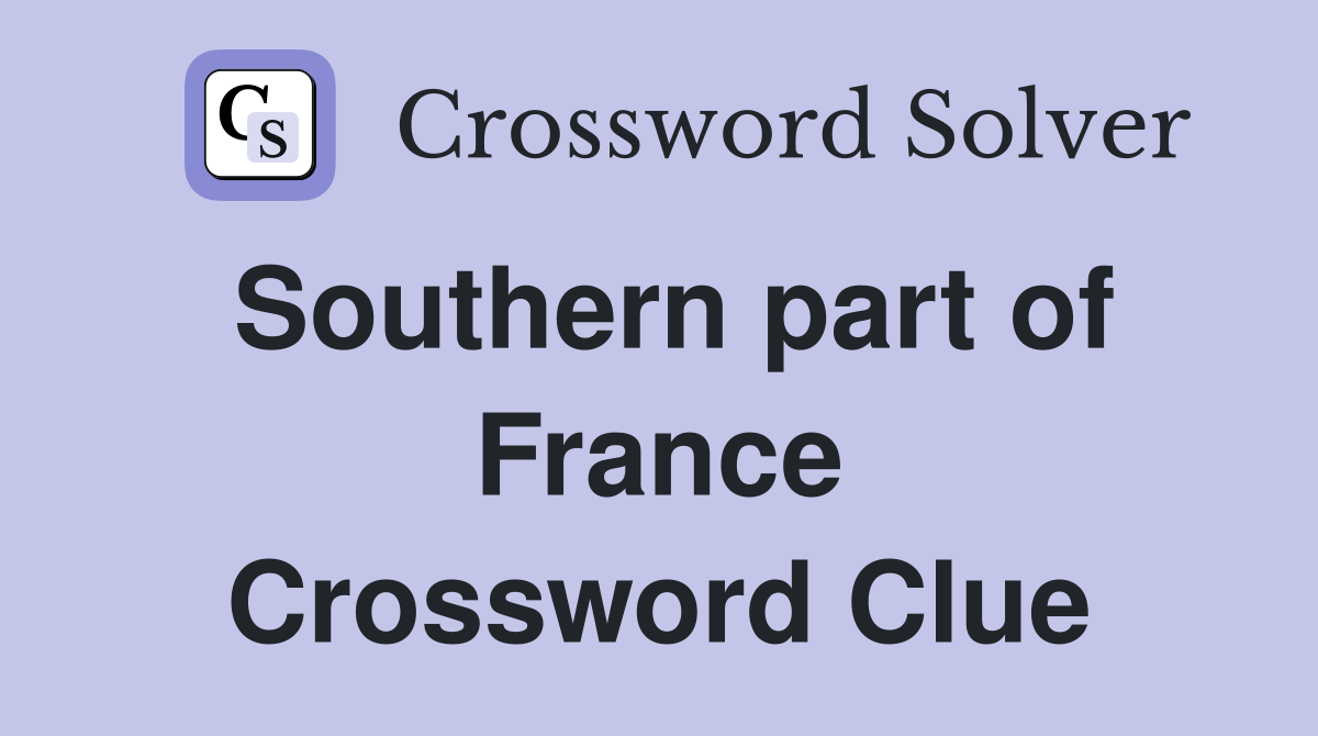 Southern part of France Crossword Clue