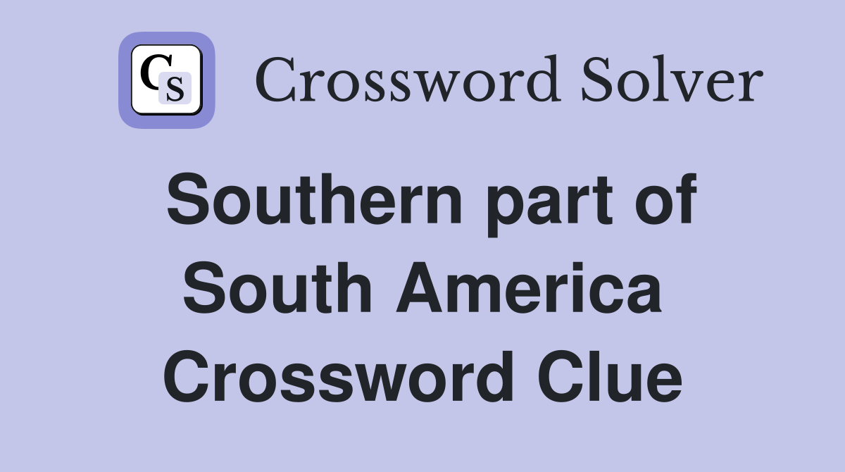 Southern part of South America Crossword Clue
