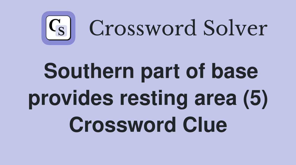 Southern part of base provides resting area (5) Crossword Clue