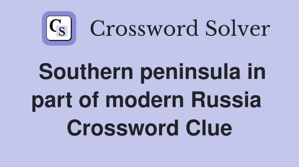 Southern peninsula in part of modern Russia  Crossword Clue