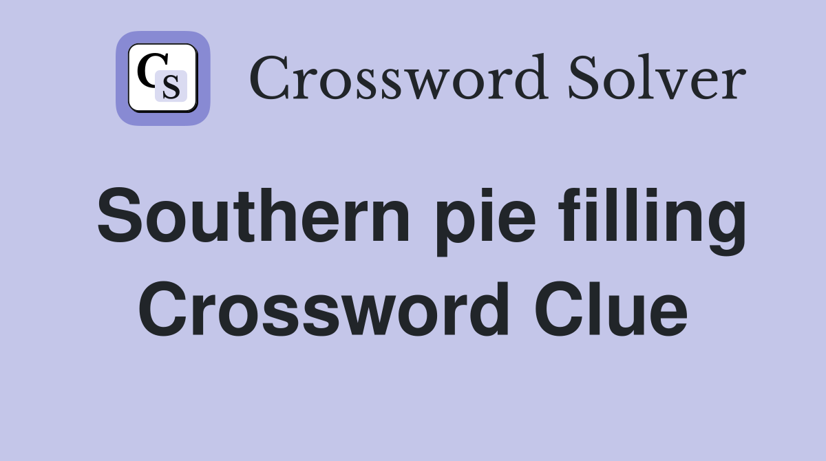 Southern pie filling Crossword Clue