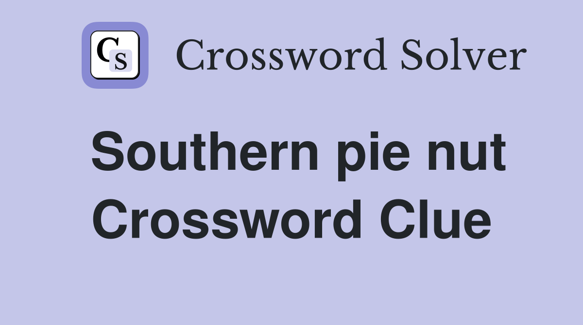 Southern pie nut Crossword Clue
