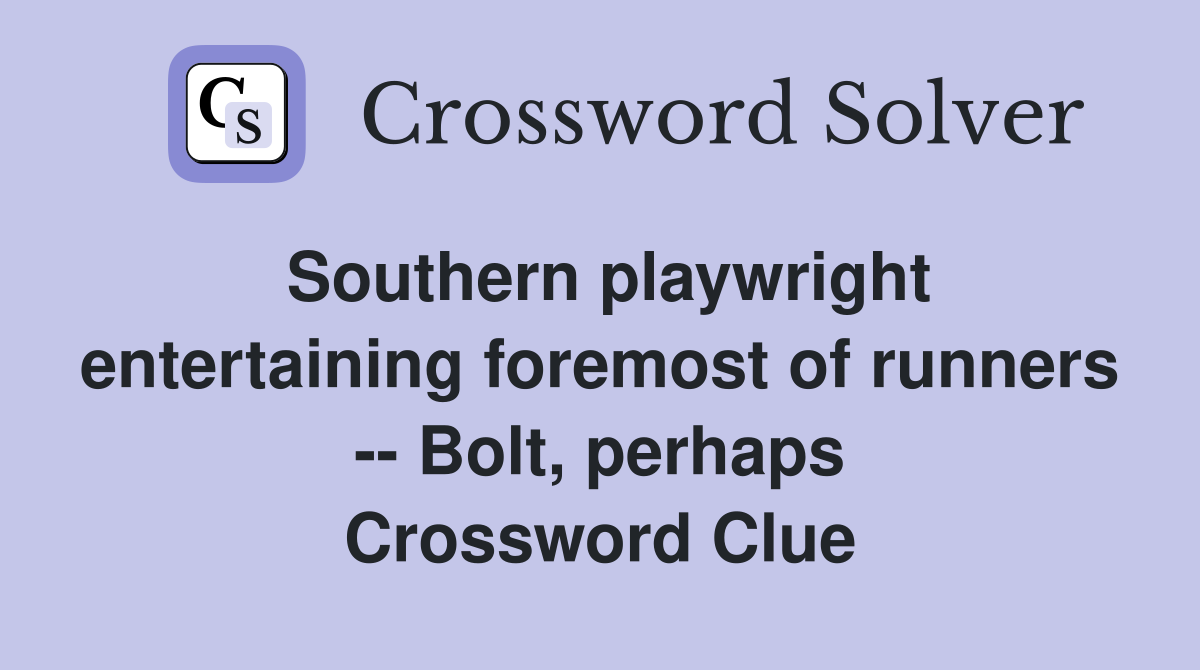 Southern playwright entertaining foremost of runners -- Bolt, perhaps Crossword Clue