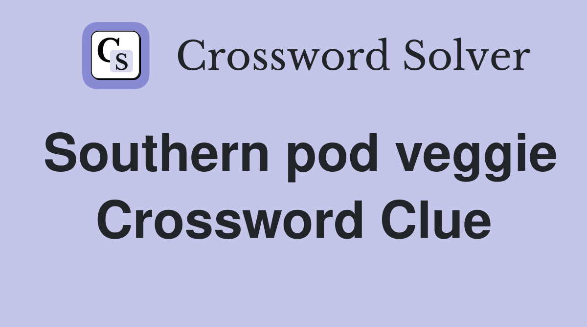 Southern pod veggie Crossword Clue