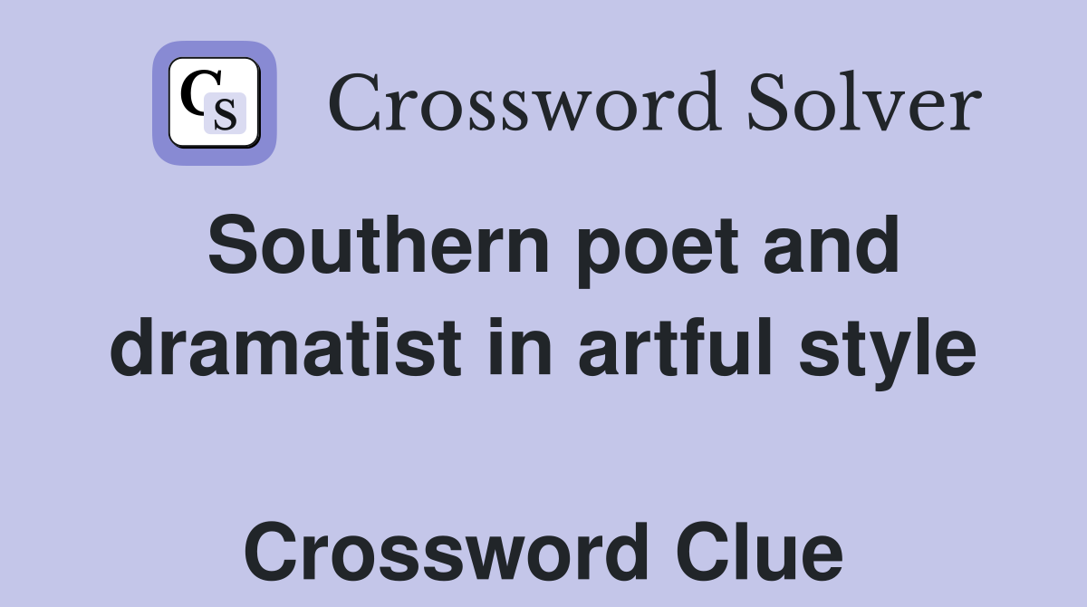 Southern poet and dramatist in artful style  Crossword Clue