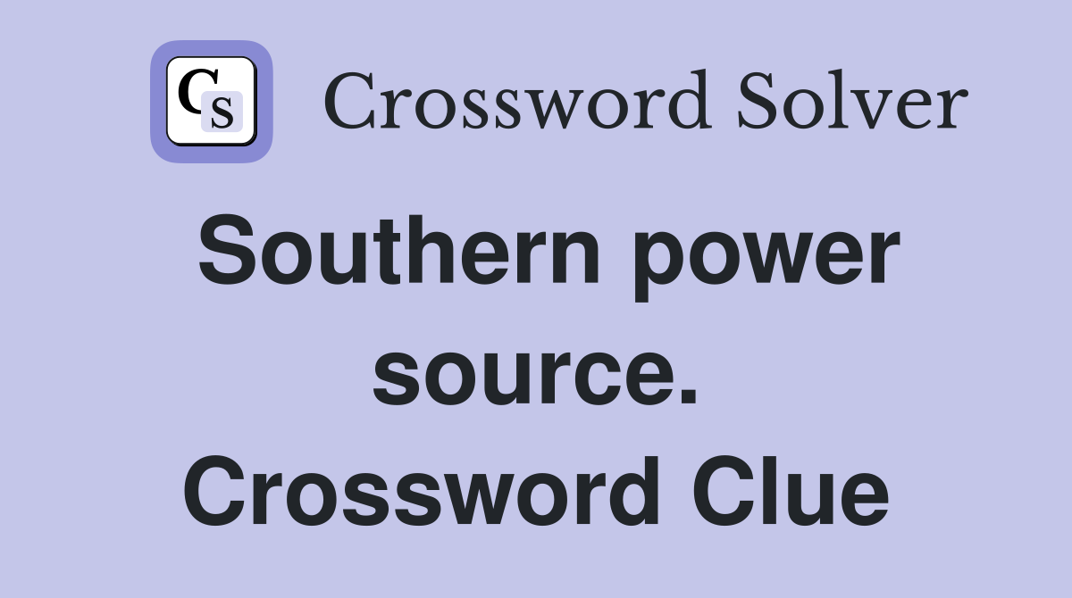 Southern power source. Crossword Clue