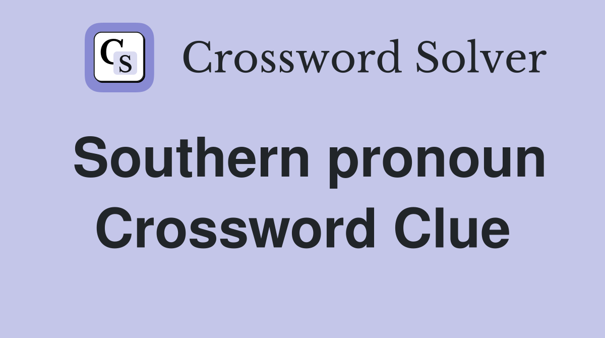 Southern pronoun Crossword Clue