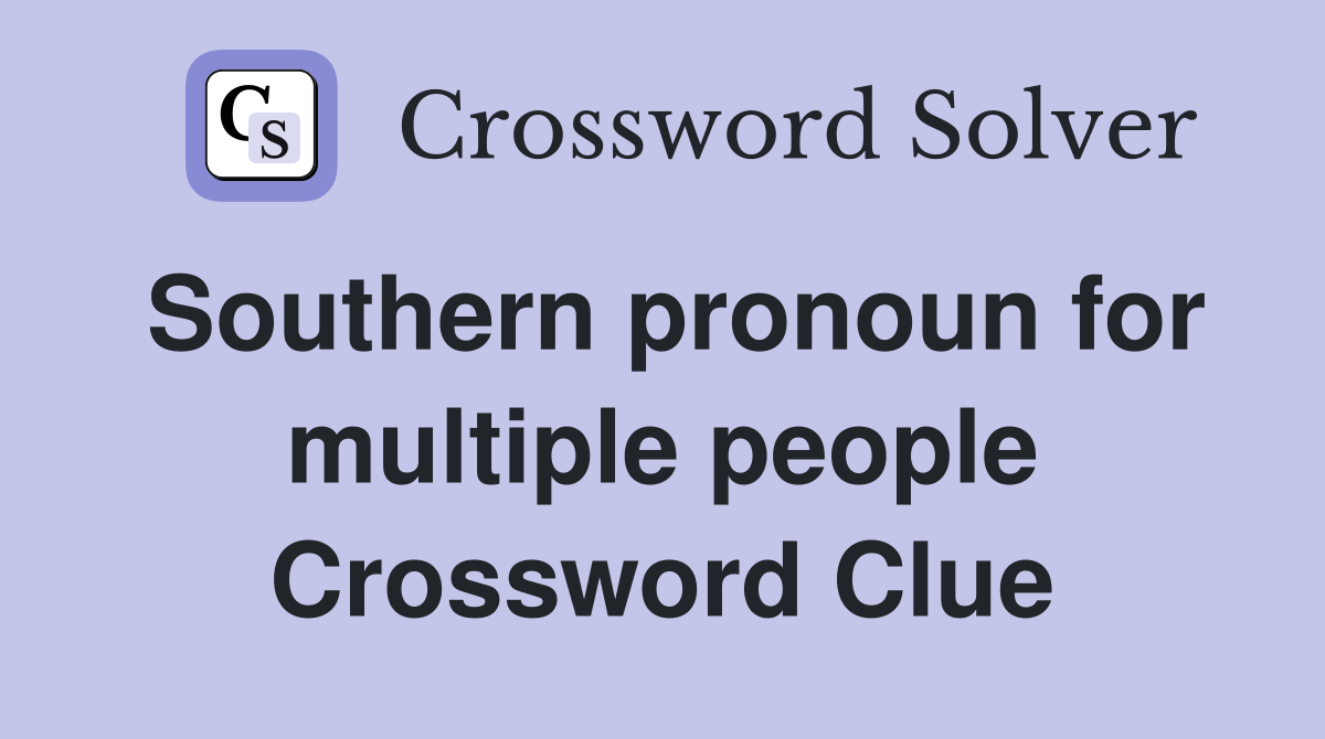 Southern pronoun for multiple people Crossword Clue