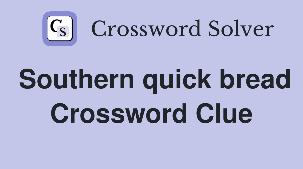 Southern quick bread Crossword Clue