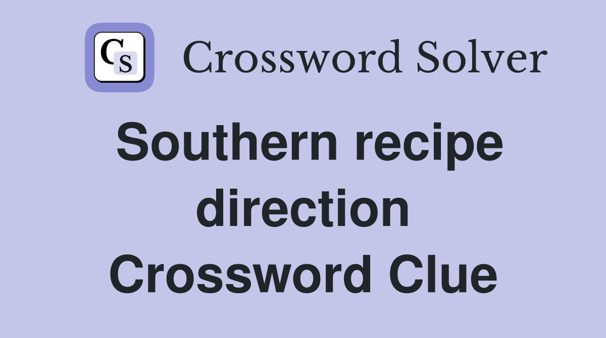 Southern recipe direction Crossword Clue