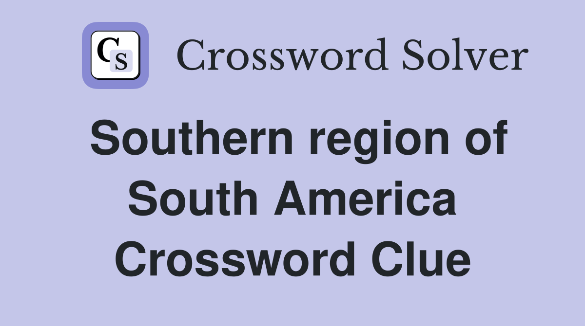 Southern region of South America Crossword Clue